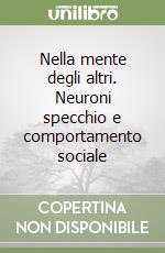 Nella mente degli altri. Neuroni specchio e comportamento sociale