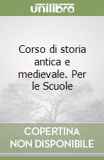 Corso di storia antica e medievale. Per le Scuole libro