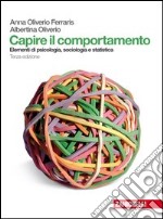 Capire il comportamento. Elementi di psicologia, sociologia e statistica. Per le Scuole superiori. Con espansione online libro