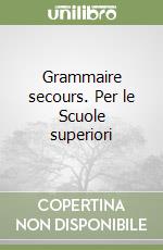 Grammaire secours. Per le Scuole superiori libro