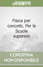 Fisica per concetti. Per le Scuole superiori libro