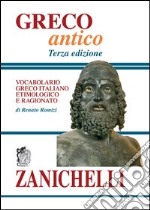 Greco antico. Vocabolario greco-italiano etimologico e ragionato libro