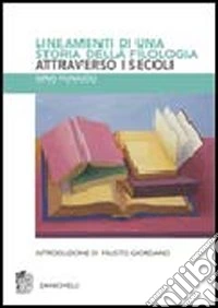 Lineamenti di una storia della filologia attraverso i secoli libro