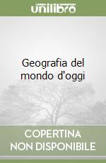 Geografia del mondo d'oggi libro