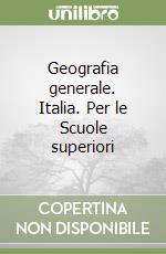 Geografia generale. Italia. Per le Scuole superiori libro