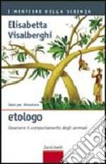 Idee per diventare etologo. Osservare il comportamento degli animali libro