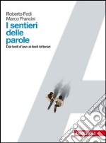 I sentieri delle parole. Dai testi d'uso ai testi letterari. Per le Scuole superiori libro