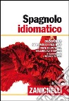 Spagnolo idiomatico. Dizionario spagnolo-italiano di frasi idiomatiche, colloquiali e gergali. Ediz. bilingue libro di Sané Secundì Schepisi Giovanna