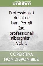 Professionisti di sala e bar. Per gli Ist. professionali alberghieri. Vol. 1 libro