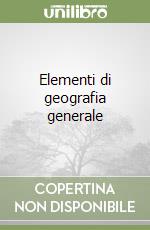 Elementi di geografia generale libro