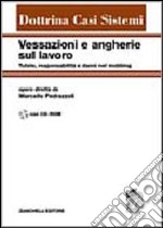 Vessazioni e angherie sul lavoro. Tutele, responsabilità e danni nel mobbing. Con CD-ROM libro