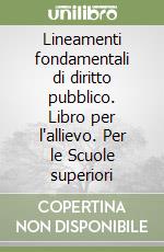 Lineamenti fondamentali di diritto pubblico. Libro per l'allievo. Per le Scuole superiori