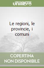 Le regioni, le provincie, i comuni libro