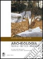 Archeologia. Teoria, metodi, pratica libro