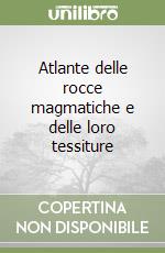 Atlante delle rocce magmatiche e delle loro tessiture libro