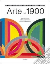 Arte dal 1900. Modernismo, antimodernismo, postmodernismo libro
