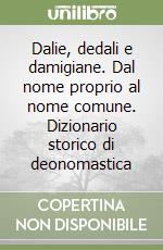 Dalie, dedali e damigiane. Dal nome proprio al nome comune. Dizionario storico di deonomastica libro