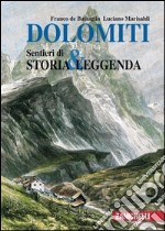 Dolomiti. Sentieri di storia & leggenda. Ediz. illustrata