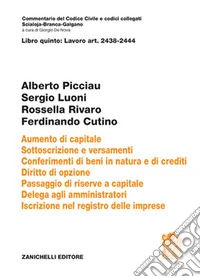 Art. 2438-2444 Aumento di capitale. Sottoscrizione e versamenti. conferimenti di beni in natura e di crediti. Diritto di opzione.Passaggio di riserve a capitale. Delega agli amministratori Iscrizione nel registro delle imprese libro