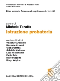 Commentario del codice di procedura civile. Art. 191-266. Istruzione probatoria libro