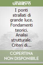 I ponti strallati di grande luce. Fondamenti teorici. Analisi strutturale. Criteri di progettazione. Tecniche di costruzione. 5 esempi di realizzazioni libro