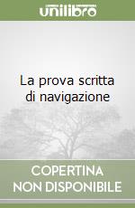 La prova scritta di navigazione libro