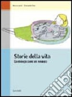 Storie della vita. L'antologia come un romanzo. Volume unico. Per le Scuole superiori libro