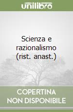 Scienza e razionalismo (rist. anast.) libro