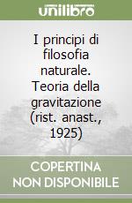 I principi di filosofia naturale. Teoria della gravitazione (rist. anast., 1925) libro