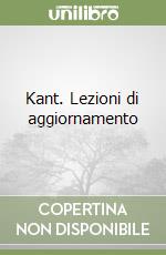 Kant. Lezioni di aggiornamento libro