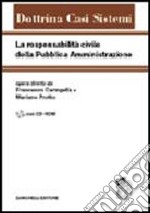 La responsabilità civile della pubblica amministrazione. Con CD-ROM libro