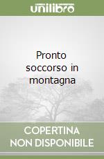 Pronto soccorso in montagna libro