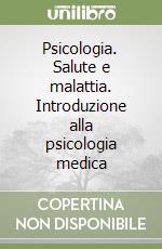 Psicologia. Salute e malattia. Introduzione alla psicologia medica