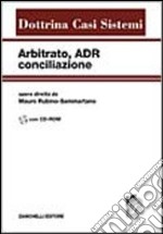 Arbitrato, ADR, conciliazione. Con CD-ROM libro