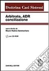 Arbitrato, ADR, conciliazione. Con CD-ROM libro