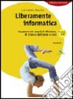 Liberamente informatica. Imparare nei mondi di Windows, di Linux e dell'open source. Per le Scuole superiori. Con CD-ROM. Con espansione online libro