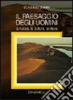 Il paesaggio degli uomini. La natura, la cultura, la storia libro