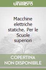 Macchine elettriche statiche. Per le Scuole superiori