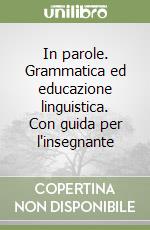 In parole. Grammatica ed educazione linguistica. Con guida per l'insegnante libro