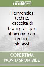 Hermeneias techne. Raccolta di brani greci per il biennio con cenni di sintassi