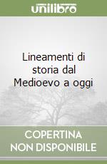 Lineamenti di storia dal Medioevo a oggi libro