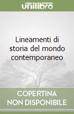 Lineamenti di storia del mondo contemporaneo libro