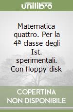 Matematica quattro. Per la 4ª classe degli Ist. sperimentali. Con floppy disk libro