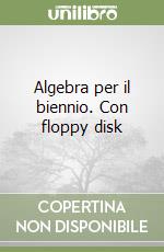 Algebra per il biennio. Con floppy disk libro