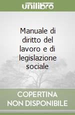 Manuale di diritto del lavoro e di legislazione sociale libro
