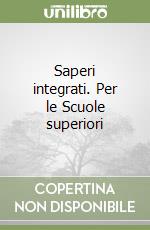 Saperi integrati. Per le Scuole superiori libro
