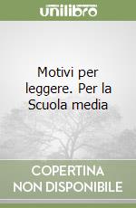 Motivi per leggere. Per la Scuola media libro