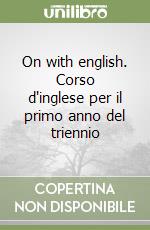 On with english. Corso d'inglese per il primo anno del triennio libro