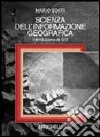 Scienza dell'informazione geografica. Introduzione ai GIS libro