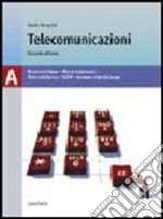 Telecomunicazioni. Volume A: Nozioni di base-Mezzi trasmissivi-Reti di telecomunicazione. Per le Scuole superiori libro